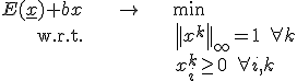 \begin{align}E(\underline{x})	+bx &\rightarrow&	\textrm{min} \\
\textrm{w.r.t}.		&&\left|| x^{k}\right||_{\infty}=1\;\forall k \\
	&&	x_{i}^{k}\geq0\;\forall i,k \end{align}